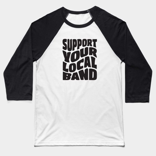 Support Your Local Band Baseball T-Shirt by Pridish